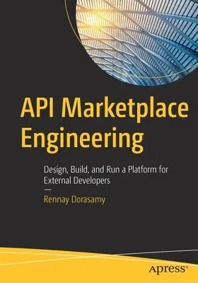 API Marketplace Engineering: Diseño, Construcción y Gestión de una Plataforma para Desarrolladores Externos - API Marketplace Engineering: Design, Build, and Run a Platform for External Developers