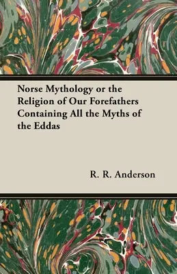 Mitología nórdica o la religión de nuestros antepasados, que contiene todos los mitos de las Eddas - Norse Mythology or the Religion of Our Forefathers Containing All the Myths of the Eddas