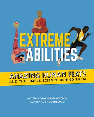 Habilidades extremas: Increíbles proezas humanas y la ciencia que las sustenta - Extreme Abilities: Amazing Human Feats and the Simple Science Behind Them