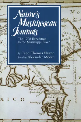 Los diarios muskogeanos de Nairne: La expedición de 1708 al río Misisipi - Nairne's Muskhogean Journals: The 1708 Expedition to the Mississippi River
