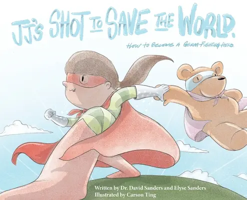 JJ's Shot to Save the World: Cómo convertirse en un héroe de la lucha contra los gérmenes - JJ's Shot to Save the World: How to become a germ-fighting hero