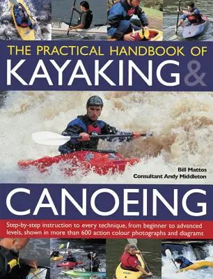El Manual Práctico de Kayak y Piragüismo: Instrucciones paso a paso de todas las técnicas, desde el nivel principiante hasta el avanzado, mostradas en más de 600 fotografías. - The Practical Handbook of Kayaking & Canoeing: Step-By-Step Instruction in Every Technique, from Beginner to Advanced Levels, Shown in More Than 600 A