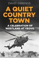 Una ciudad rural tranquila - Una celebración de Westland en Yeovil - Quiet Country Town - A Celebration of Westland at Yeovil