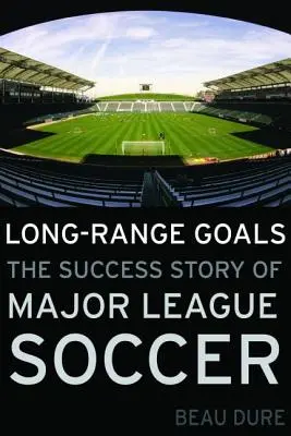 Objetivos a largo plazo: La historia del éxito de la Major League Soccer - Long-Range Goals: The Success Story of Major League Soccer