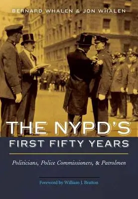 Los primeros cincuenta años de la policía de Nueva York: Políticos, comisarios de policía y patrulleros - NYPD's First Fifty Years: Politicians, Police Commissioners, and Patrolmen