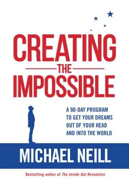 Creando lo Imposible: Un programa de 90 días para que tus sueños salgan de tu cabeza y lleguen al mundo - Creating the Impossible: A 90-Day Program to Get Your Dreams Out of Your Head and Into the World