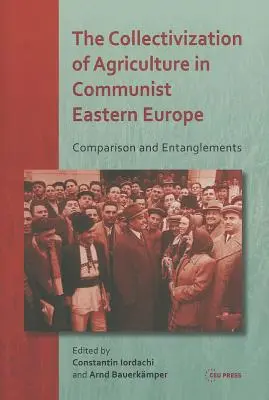 La colectivización de la agricultura en la Europa del Este comunista: Comparación y enredos - The Collectivization of Agriculture in Communist Eastern Europe: Comparison and Entanglements