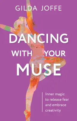 Bailando con tu musa: Magia interior para liberar el miedo y abrazar la creatividad - Dancing with Your Muse: Inner Magic to Release Fear and Embrace Creativity