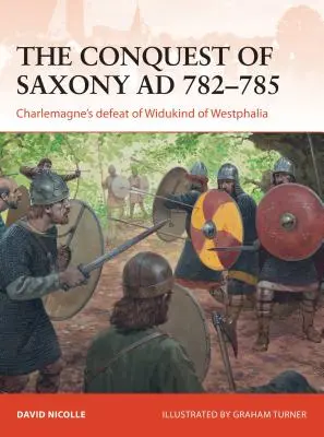 La conquista de Sajonia en 782-785: la derrota de Widukind de Westfalia por Carlomagno - The Conquest of Saxony Ad 782-785: Charlemagne's Defeat of Widukind of Westphalia