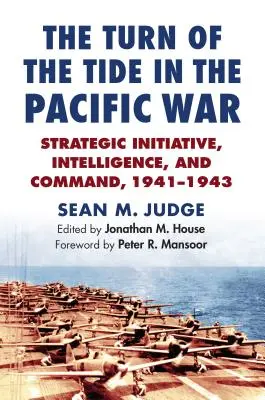 El cambio de rumbo en la guerra del Pacífico: iniciativa estratégica, inteligencia y mando, 1941-1943 - The Turn of the Tide in the Pacific War: Strategic Initiative, Intelligence, and Command, 1941-1943