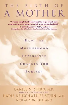 El nacimiento de una madre: Cómo la experiencia de la maternidad te cambia para siempre - The Birth of a Mother: How the Motherhood Experience Changes You Forever