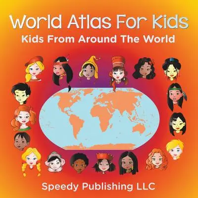 Atlas mundial para niños - Niños de todo el mundo - World Atlas For Kids - Kids From Around The World