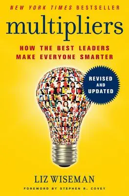 Multiplicadores: Cómo los mejores líderes hacen a todos más inteligentes - Multipliers: How the Best Leaders Make Everyone Smarter