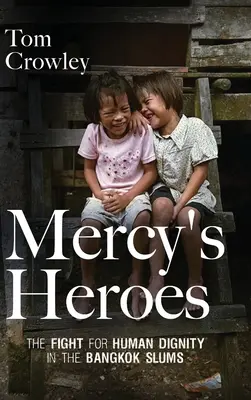 Los héroes de Mercy: la lucha por la dignidad humana en los barrios marginales de Bangkok - Mercy's Heroes: The Fight for Human Dignity in the Bangkok Slums