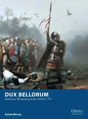 Dux Bellorum: Reglas de Juego Artúricas Ad367-793 - Dux Bellorum: Arthurian Wargaming Rules Ad367-793