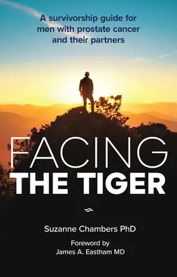 Frente al tigre: Guía de supervivencia para hombres con cáncer de próstata y sus parejas (Us Edition) - Facing the Tiger: A Survivorship Guide for Men with Prostate Cancer and Their Partners (Us Edition)