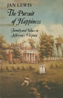 La búsqueda de la felicidad: Familia y valores en la Virginia de Jefferson - The Pursuit of Happiness: Family and Values in Jefferson's Virginia