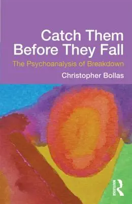 Atrápalos antes de que caigan: El psicoanálisis de la crisis nerviosa - Catch Them Before They Fall: The Psychoanalysis of Breakdown