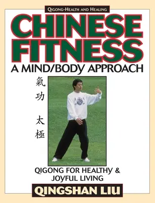 Fitness chino: Un enfoque mente/cuerpo-Qigong para una vida sana y alegre - Chinese Fitness: A Mind/Body Approach-Qigong for Healthy and Joyful Living