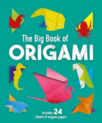 El gran libro del origami: 70 asombrosos proyectos de origami para crear - The Big Book of Origami: 70 Amazing Origami Projects to Create