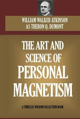 El arte y la ciencia del magnetismo personal - The Art and Science of Personal Magnetism