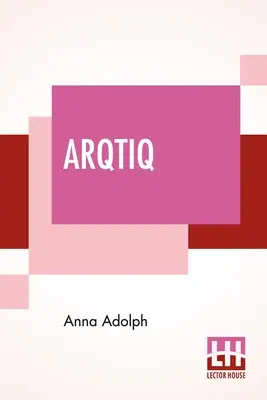 Arqtiq: Un estudio de las maravillas del Polo Norte - Arqtiq: A Study Of The Marvels At The North Pole