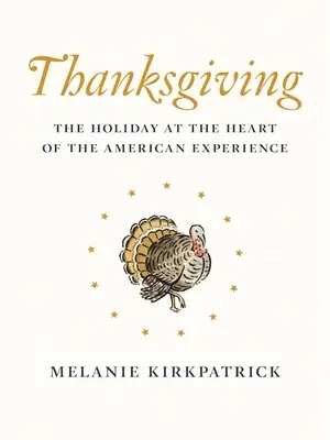 Acción de Gracias: La fiesta en el corazón de la experiencia americana - Thanksgiving: The Holiday at the Heart of the American Experience