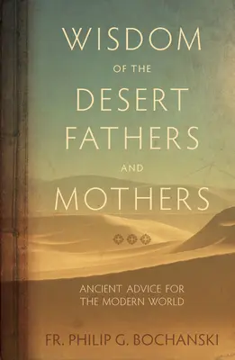 Sabiduría de los Padres y Madres del Desierto: Consejos antiguos para el mundo moderno - Wisdom of the Desert Fathers and Mothers: Ancient Advice for the Modern World