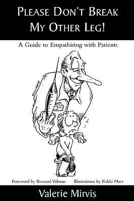 Por favor, no me rompa la otra pierna: Guía para empatizar con los pacientes - Please Don't Break My Other Leg!: A Guide to Empathising with Patients