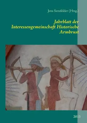 Boletín de la Asociación Internacional de la Industria Armamentística: 2013 - Jahrblatt der Interessengemeinschaft Historische Armbrust: 2013