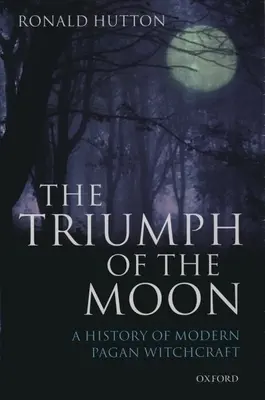 El Triunfo de la Luna: Historia de la Brujería Pagana Moderna - The Triumph of the Moon: A History of Modern Pagan Witchcraft