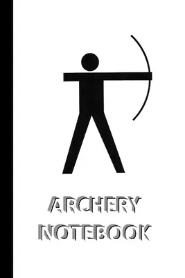CUADERNO ARCHERY [cuaderno/diario de rayas para escribir, 60 páginas, tamaño mediano (A5) 6x9 pulgadas]. - ARCHERY NOTEBOOK [ruled Notebook/Journal/Diary to write in, 60 sheets, Medium Size (A5) 6x9 inches]