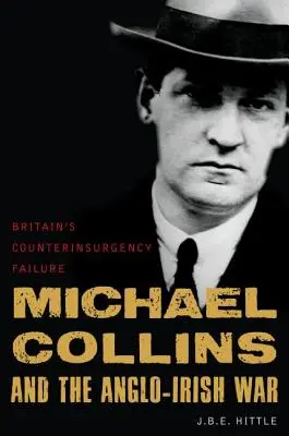 Michael Collins y la guerra angloirlandesa: el fracaso de la contrainsurgencia británica - Michael Collins and the Anglo-Irish War: Britain's Counterinsurgency Failure