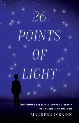 26 Puntos de Luz: Iluminando el Viaje de un Sobreviviente de Cáncer desde el Diagnóstico hasta la Remisión - 26 Points of Light: Illuminating One Cancer Survivor's Journey from Diagnosis to Remission