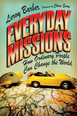 Misiones cotidianas: Cómo la gente corriente puede cambiar el mundo - Everyday Missions: How Ordinary People Can Change the World