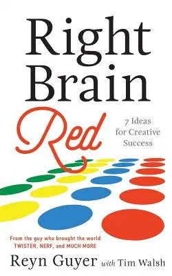 Cerebro derecho al rojo: 7 ideas para el éxito creativo - Right Brain Red: 7 Ideas for Creative Success