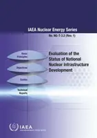 Evaluación del estado del desarrollo de la infraestructura nuclear nacional: IAEA Nuclear Energy Series No. Ng-T-3.2 - Evaluation of the Status of National Nuclear Infrastructure Development: IAEA Nuclear Energy Series No. Ng-T-3.2