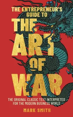 La Guía del Empresario para el Arte de la Guerra: El Texto Clásico Original Interpretado para el Mundo de los Negocios Modernos - The Entrepreneur's Guide to the Art of War: The Original Classic Text Interpreted for the Modern Business World