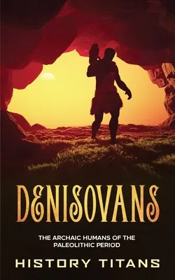 Denisovanos: los humanos arcaicos del Paleolítico - Denisovans: The Archaic Humans of the Paleolithic Period