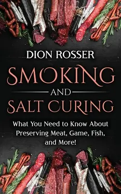 Ahumado y Curado con Sal: Lo Que Necesita Saber Sobre La Conservación De Carne, Caza, Pescado ¡Y Mucho Más! - Smoking and Salt Curing: What You Need to Know About Preserving Meat, Game, Fish, and More!