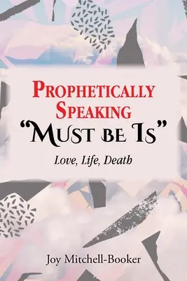 Hablar proféticamente debe ser es: amor, vida, muerte - Prophetically Speaking Must be Is: Love, Life, Death