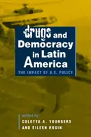 Drogas y democracia en América Latina - El impacto de la política estadounidense - Drugs and Democracy in Latin America - The Impact of U.S. Policy