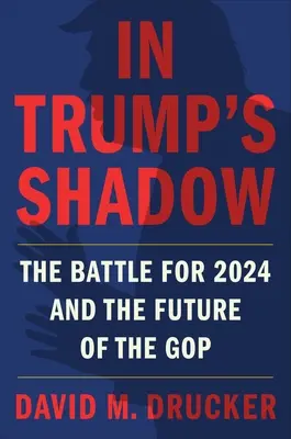 A la sombra de Trump: la batalla por 2024 y el futuro del Partido Republicano - In Trump's Shadow: The Battle for 2024 and the Future of the GOP