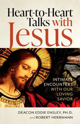 Conversaciones de corazón a corazón con Jesús: Encuentros íntimos con nuestro amado Salvador - Heart-To-Heart Talks with Jesus: Intimate Encounters with Our Loving Savior