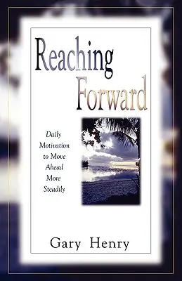 El camino hacia adelante: Motivación diaria para avanzar con más firmeza - Reaching Forward: Daily Motivation to Move Ahead More Steadily