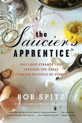 El Aprendiz de Saucier: Un largo y extraño viaje por las grandes escuelas de cocina de Europa - Saucier's Apprentice: One Long Strange Trip Through the Great Cooking Schools of Europe