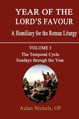 Año de gracia del Señor. Homilario para la liturgia romana. Volumen 3: El ciclo temporal: Los domingos a lo largo del año - Year of the Lord's Favour. a Homiliary for the Roman Liturgy. Volume 3: The Temporal Cycle: Sundays Through the Year