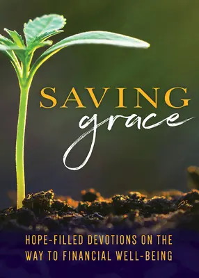 Devocional Gracia Salvadora: Devociones llenas de esperanza en el camino hacia el bienestar financiero - Saving Grace Devotional: Hope-Filled Devotions Along the Way to Financial Well-Being