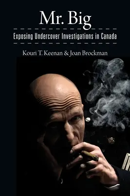 Mr. Big: Exponiendo las investigaciones encubiertas en Canadá - Mr. Big: Exposing Undercover Investigations in Canada