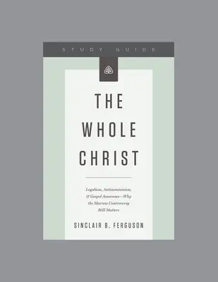 El Cristo Entero, Guía de Estudio de la Serie de Enseñanza - The Whole Christ, Teaching Series Study Guide